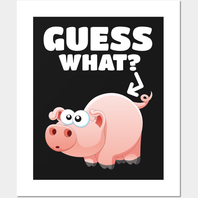 Guess What? Pig Butt! Pork Piggy Funny Design Wall Art by PozureTees108